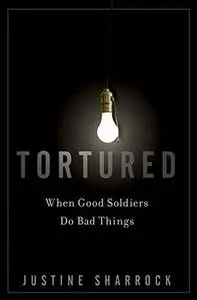 Tortured: When Good Soldiers Do Bad Things