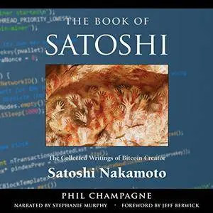 The Book of Satoshi: The Collected Writings of Bitcoin Creator Satoshi Nakamoto [Audiobook]