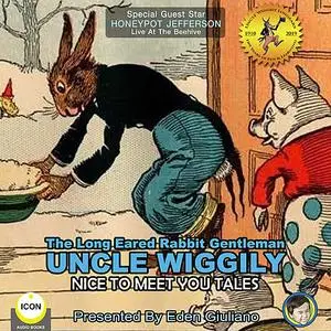 «The Long Eared Rabbit Gentleman Uncle Wiggily - Nice To Meet You Tales» by Howard Garis