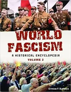 World Fascism: A Historical Encyclopedia - 2 Volume set Ed 5