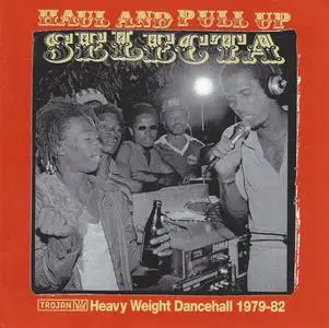 VA - Haul and Pull Up Selecta: Heavy Weight Dancehall 1979-82 (2003)