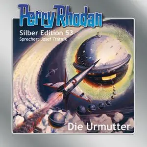 «Perry Rhodan - Silber Edition 53: Die Urmutter» by William Voltz,Clark Darlton,Hans Kneifel,H.G. Ewers