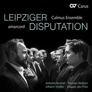 Calmus Ensemble & Amarcord - Leipziger Disputation - Antoine Brumel, Josquin Des Prez, Nicolas Gombert, etc al. (2019) {Carus}