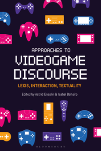 Approaches to Videogame Discourse : Lexis, Interaction, Textuality