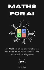 Maths for AI: All Mathematics and Statistics you need to know for understand Artificial Intelligence