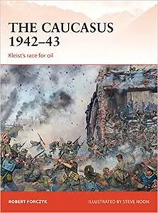 The Caucasus 1942–43: Kleist’s race for oil