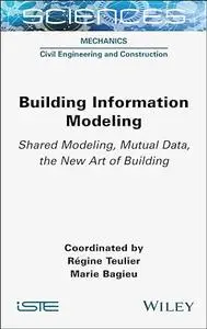 Building Information Modeling: Shared Modeling, Mutual Data, the New Art of Building