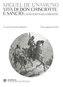 Miguel de Unamuno - Vita di Don Chisciotte e Sancio. E altri scritti sul Chisciotte. Testo spagnolo a fronte