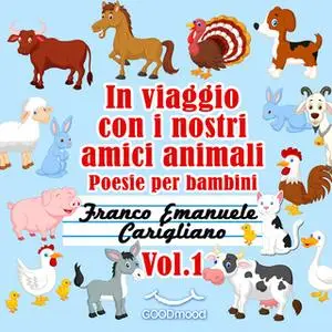 «In viaggio con i nostri amici animali Vol. 1» by Franco Emanuele Carigliano