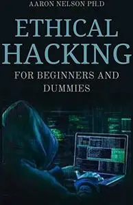 Ethical Hacking For Beginners And Dummies: Hacking For Beginners, Hackers Basic Security And Networking Hacking