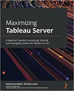Maximizing Tableau Server: A beginner's guide to accessing, sharing, and managing content on Tableau Server