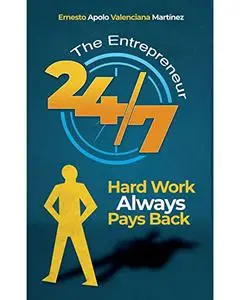The Entrepreneur 24/7: Hard Work Always Pays Back