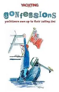 "Yachting Monthly's" Confessions: Yachtsmen Own Up to Their Sailing Sins