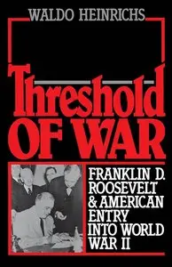 Threshold of War: Franklin D. Roosevelt and American Entry into World War II