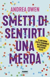 Andrea Owen - Smetti di sentirti una merda