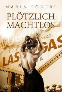 Maria Föderl - Plötzlich machtlos