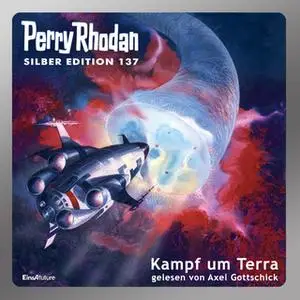 «Perry Rhodan - Silber Edition 137: Kampf um Terra» by Ernst Vlcek,Clark Darlton,Arndt Ellmer,H.G. Ewers,Thomas Ziegler