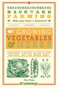 Backyard Farming: Growing Vegetables & Herbs: From Planting to Harvesting and More