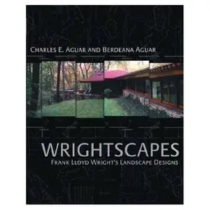 Wrightscapes : Frank Lloyd Wright's Landscape Designs by Charles and Berdeana Aguar [Repost]