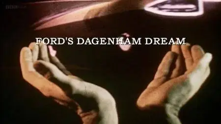 BBC - Ford's Dagenham Dream (2009)