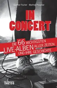 In Concert: Die 66 wichtigsten Live-Alben aller Zeiten und ihre Geschichte