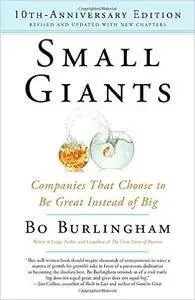 Small Giants: Companies That Choose to Be Great Instead of Big, 10th-Anniversary Edition