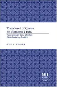 Theodoret of Cyrus on Romans 11:26: Recovering an Early Christian Elijah Redivivus Tradition