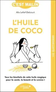 Alix Lefief-Delcourt, "L'huile de coco: Tout les bienfaits de cette huile magique pour la santé, la beauté et la cuisine !"
