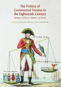 The Politics of Commercial Treaties in the Eighteenth Century: Balance of Power, Balance of Trade