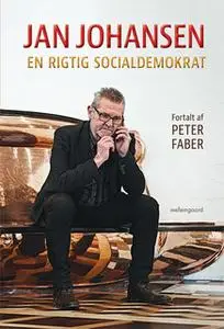 «Jan Johansen – En rigtig socialdemokrat» by Jan Johansen