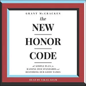 The New Honor Code: A Simple Plan for Raising Our Standards and Restoring Our Good Name [Audiobook]