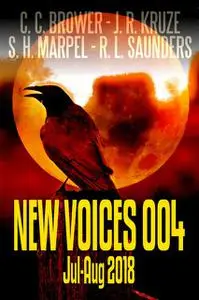 «New Voices 004 July-August 2018» by C.C. Brower, J.R. Kruze, R.L. Saunders, S.H. Marpel