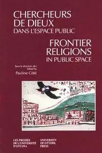 Frontier Religions in Public Space/Chercheurs De Dieux Dans L'Espace Public