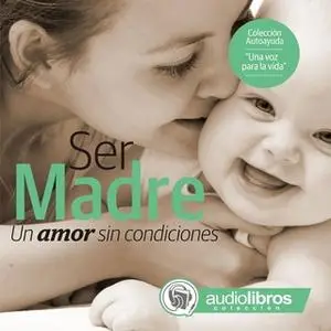 «Ser Madre. Un amor sin condiciones» by Mediatek