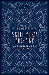 Brilliance and Fire: A Biography of Diamonds