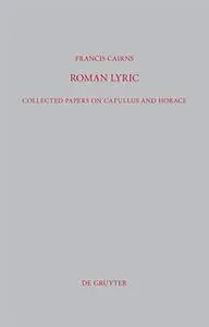 Roman Lyric: Collected Papers on Catullus and Horace