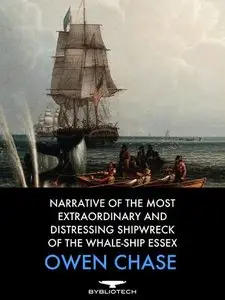 Narrative of the Most Extraordinary and Distressing Shipwreck of the Whale-Ship Essex