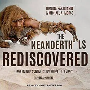 The Neanderthals Rediscovered: How Modern Science Is Rewriting Their Story [Audiobook]
