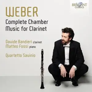 Davide Bandieri, Matteo Fossi, Quartetto Savinio - Weber: Complete Chamber Music for Clarinet (2022)