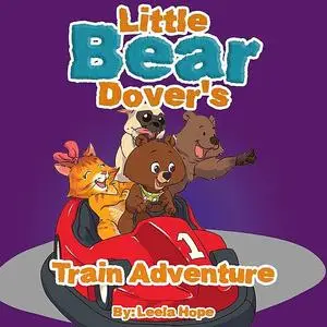 «Little Bear Dover's Train Adventure» by Leela Hope