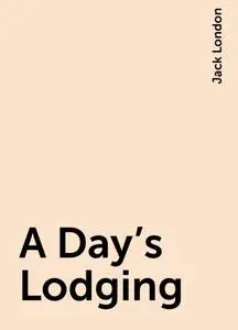 «A Day's Lodging» by Jack London