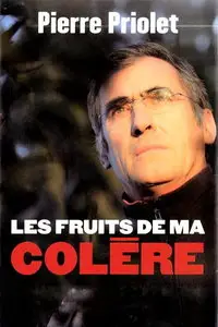 Pierre Priolet, "Les Fruits de ma colère"