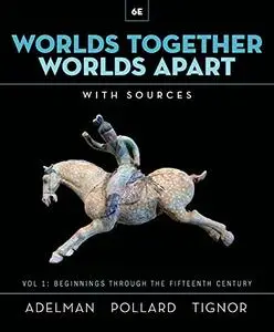 Worlds Together, Worlds Apart, Volume 1: Beginnings Through the Fifteenth Century, 6th Edition