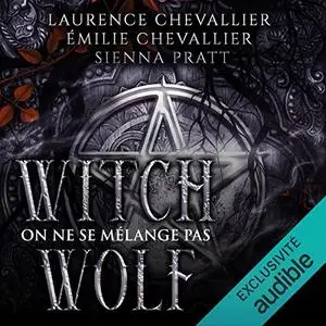 Laurence Chevallier, Émilie Chevallier, Sienna Pratt, "Witch Wolf, tome 1 : On ne se mélange pas"