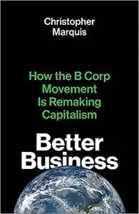 Better Business: How the B Corp Movement Is Remaking Capitalism