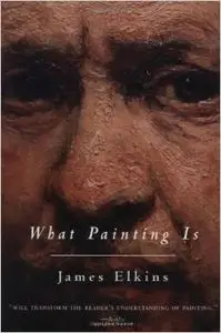 What Painting Is by James Elkins (Repost)