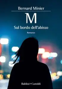 Bernard Minier - M. Sul bordo dell’abisso