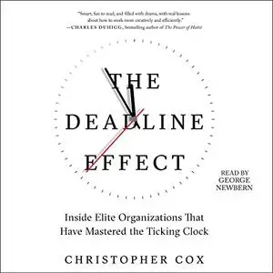 The Deadline Effect: How to Work Like It's the Last Minute - Before the Last Minute [Audiobook] (Repost)
