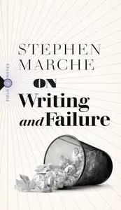On Writing and Failure: Or, On the Peculiar Perseverance Required to Endure the Life of a Writer (Field Notes)