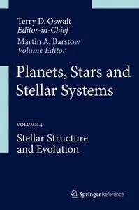 Planets, Stars and Stellar Systems: Volume 4: Stellar Structure and Evolution (Repost)